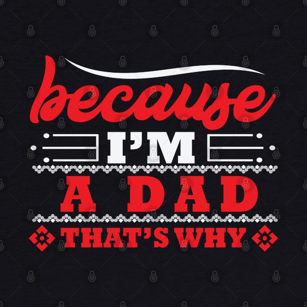 Because I´m A Dad Thats Why Gift Ideas Art Tshirt by gdimido